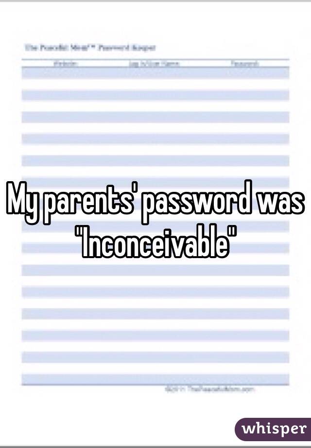 My parents' password was 
"Inconceivable"