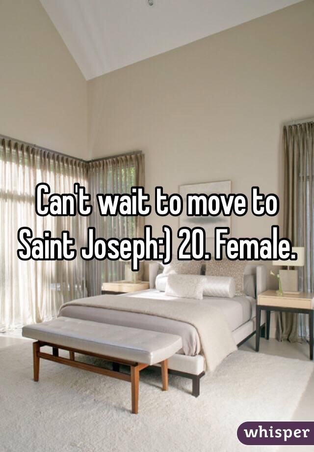 Can't wait to move to Saint Joseph:) 20. Female. 