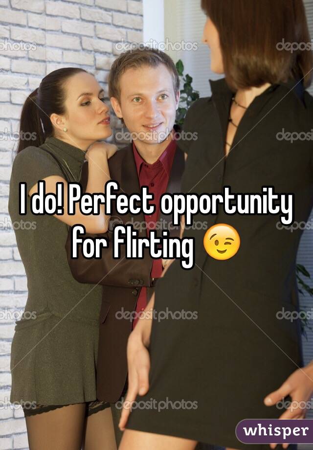 I do! Perfect opportunity for flirting 😉