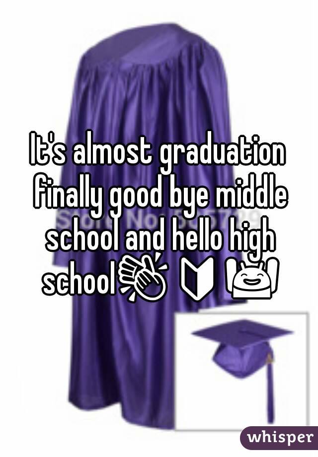 It's almost graduation finally good bye middle school and hello high school👏🔰🙌
