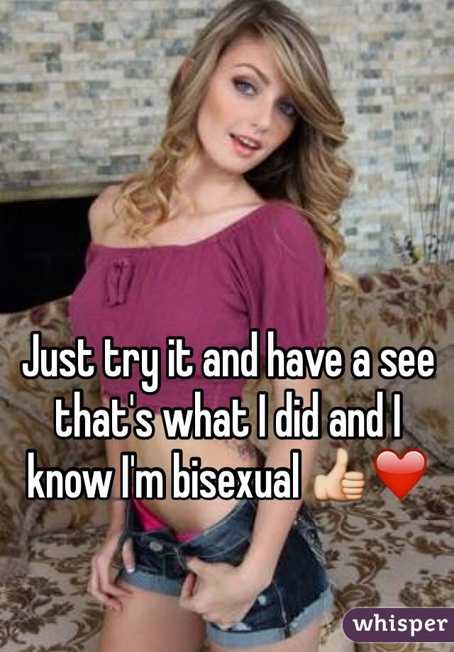 Just try it and have a see that's what I did and I know I'm bisexual 👍❤️