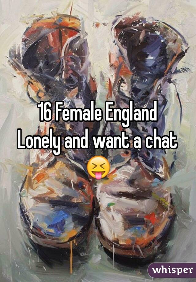 16 Female England
Lonely and want a chat 😝
