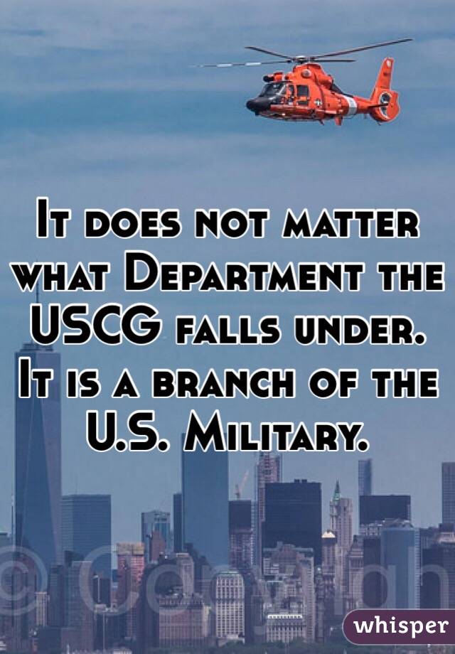 It does not matter what Department the USCG falls under. It is a branch of the U.S. Military. 