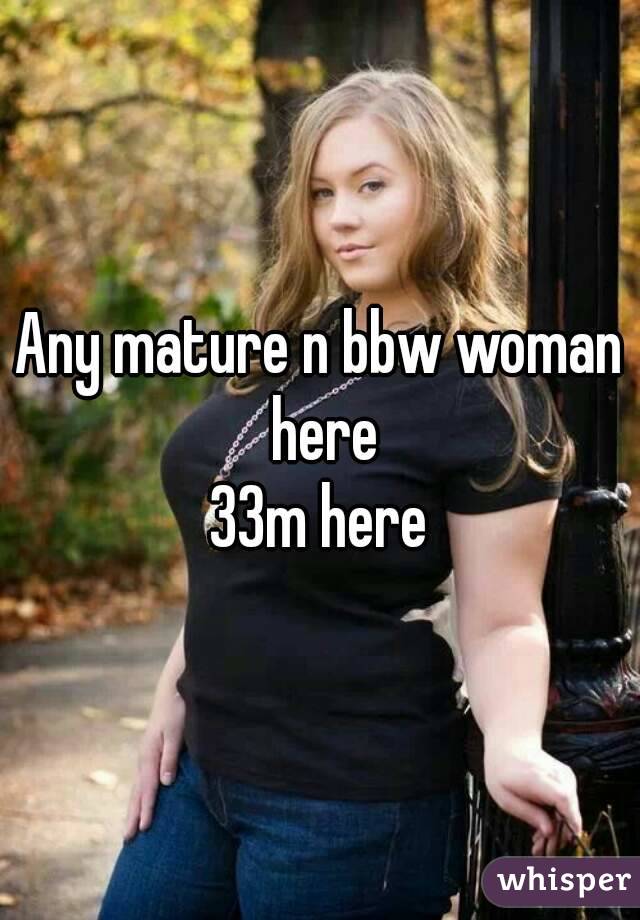 Any mature n bbw woman here
33m here