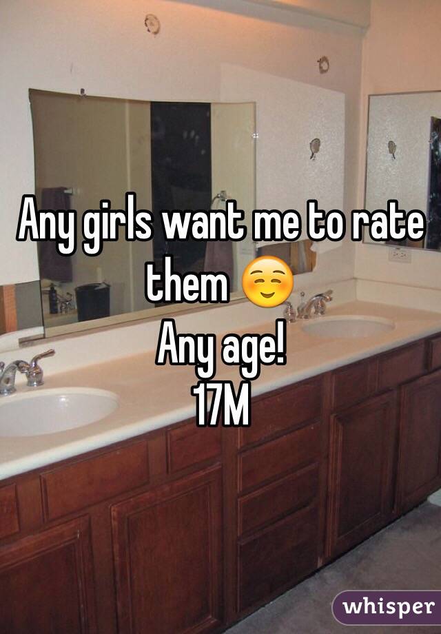 Any girls want me to rate them ☺️
Any age! 
17M 