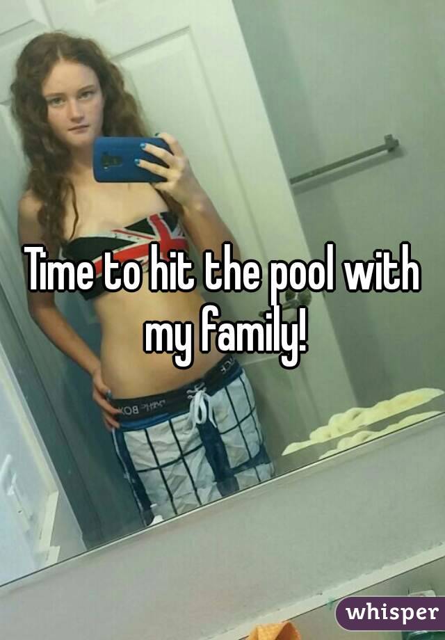 Time to hit the pool with my family!