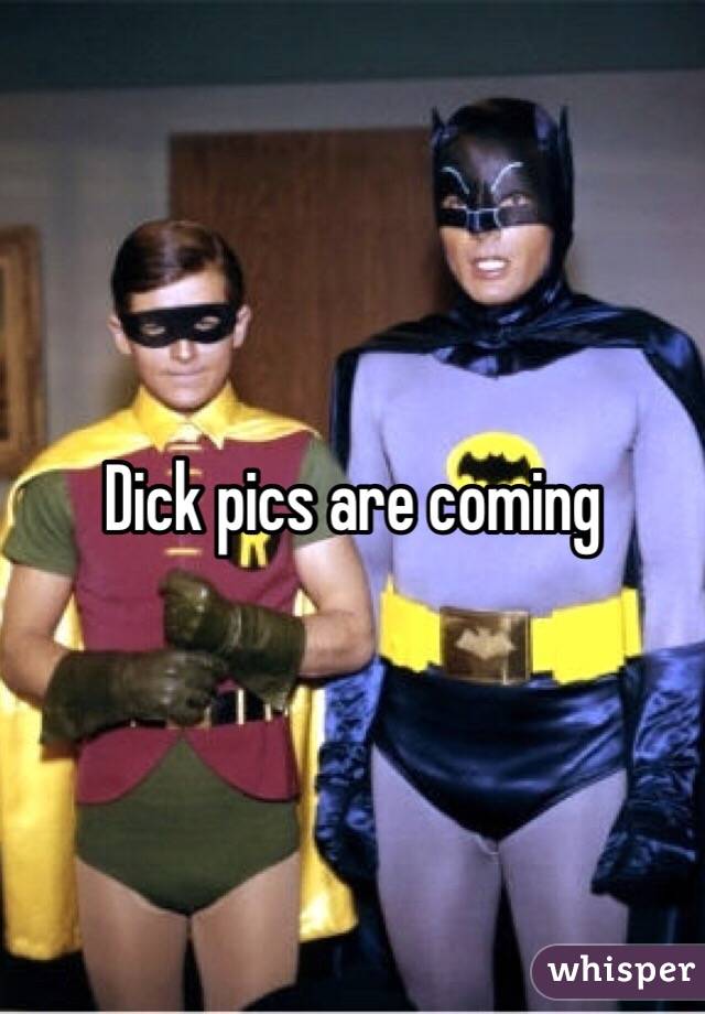 Dick pics are coming 