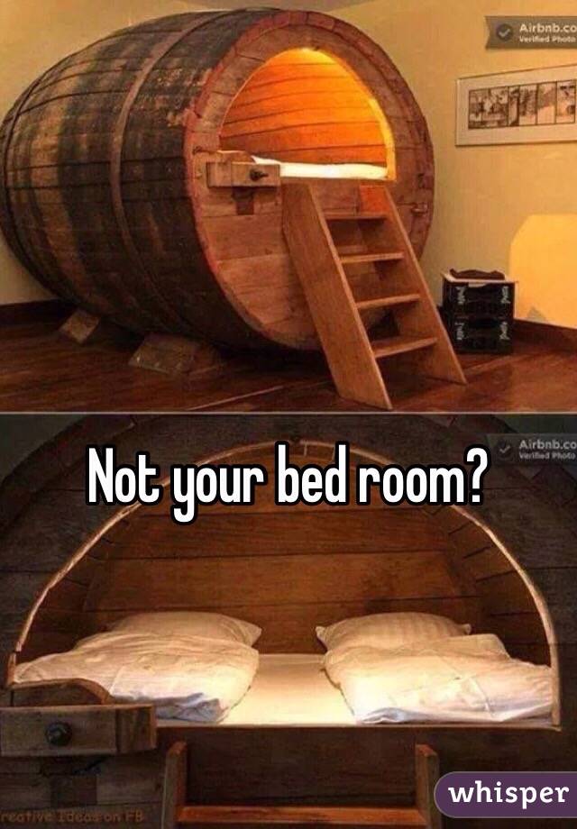 Not your bed room? 