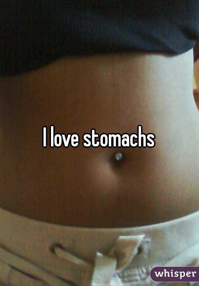I love stomachs