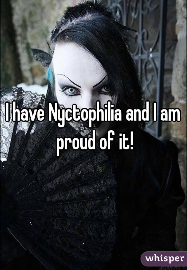 I have Nyctophilia and I am proud of it!