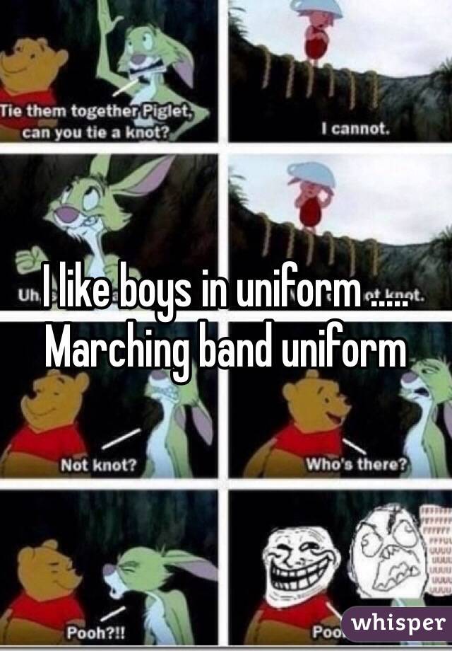 I like boys in uniform ..... Marching band uniform 