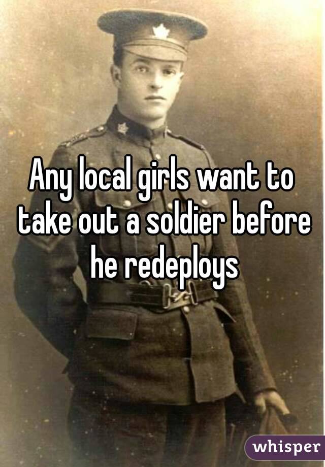 Any local girls want to take out a soldier before he redeploys