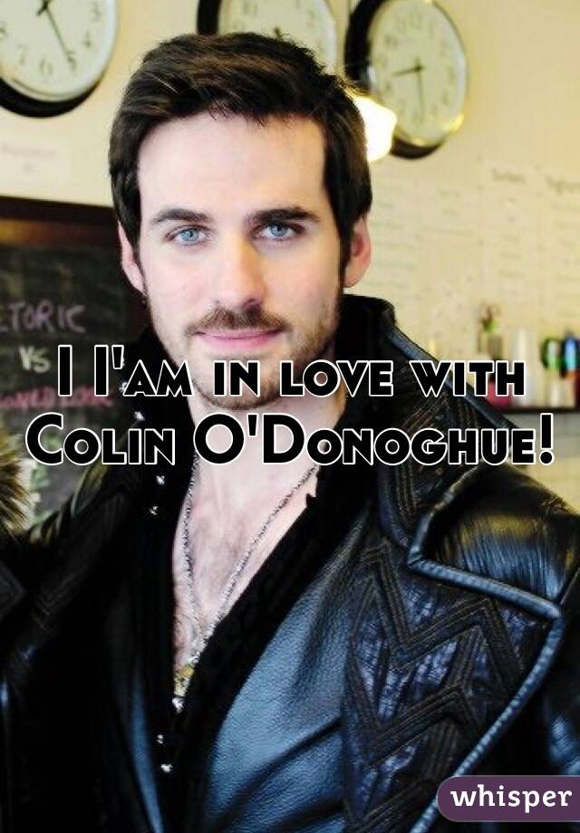 I I'am in love with Colin O'Donoghue!