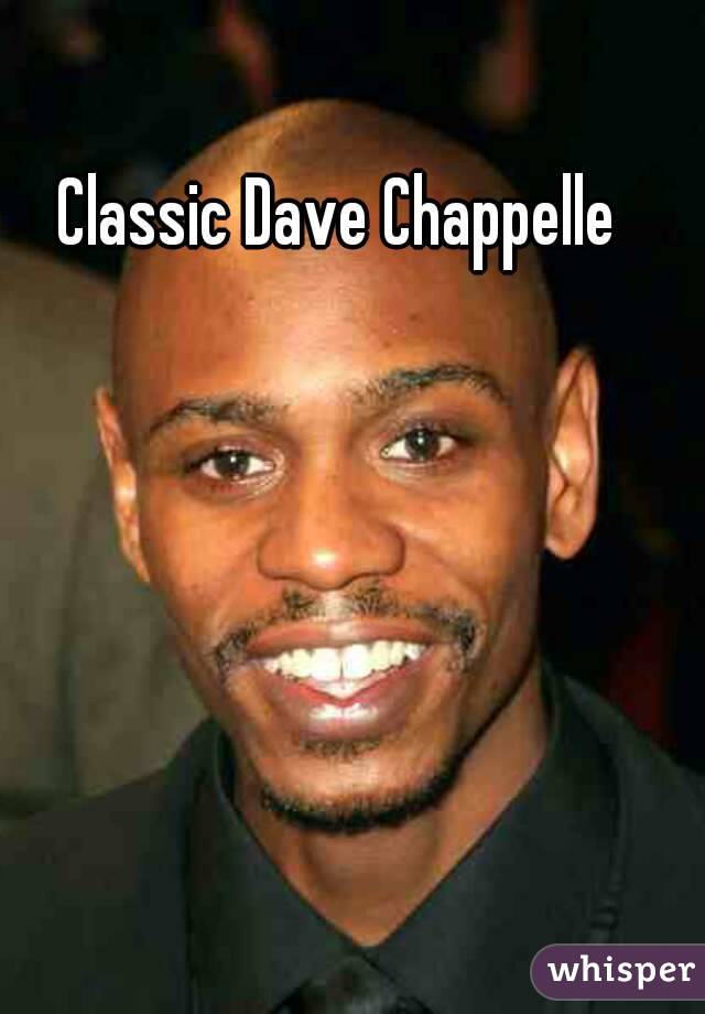 Classic Dave Chappelle