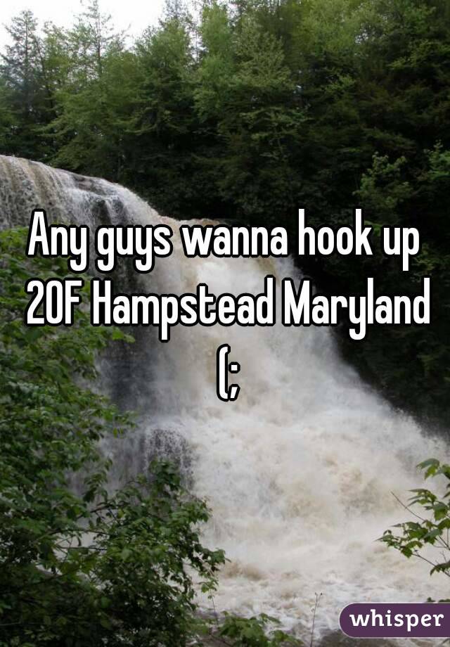 Any guys wanna hook up 20F Hampstead Maryland (;
