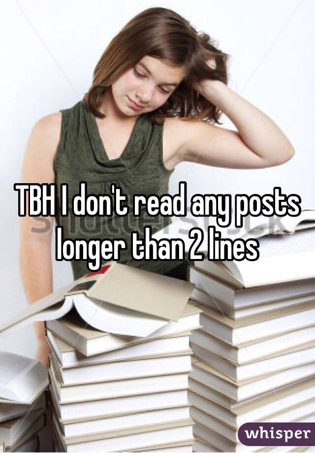 TBH I don't read any posts longer than 2 lines 