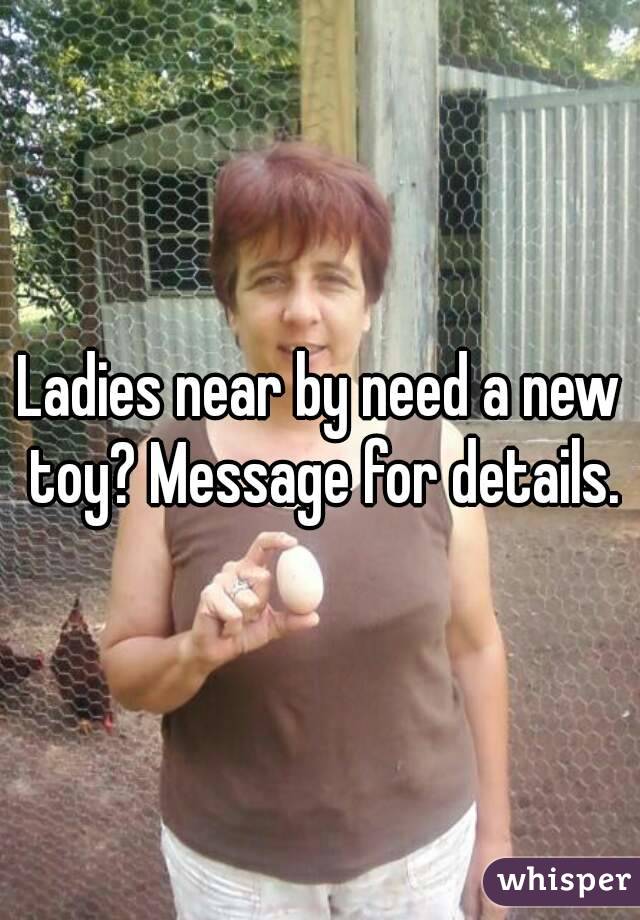 Ladies near by need a new toy? Message for details.
