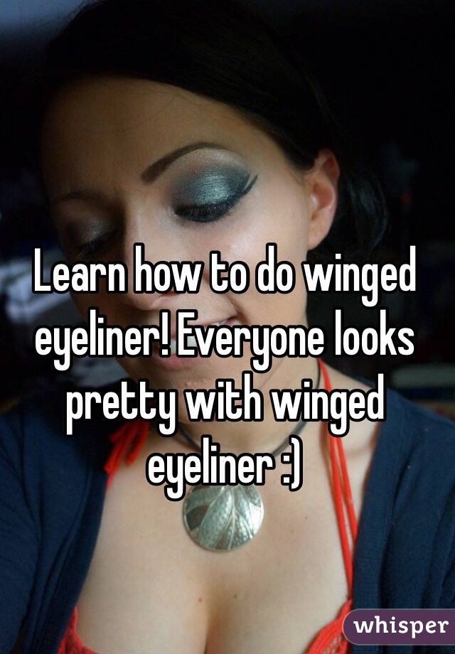 Learn how to do winged eyeliner! Everyone looks pretty with winged eyeliner :)