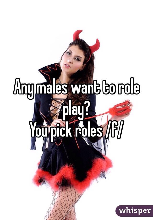 Any males want to role play?
You pick roles /f/