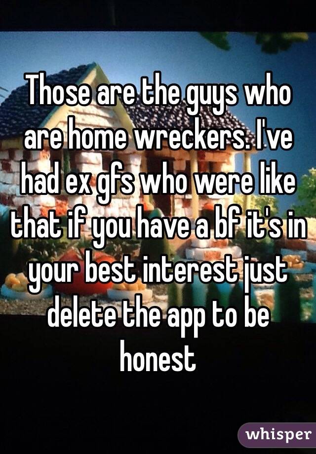 Those are the guys who are home wreckers. I've had ex gfs who were like that if you have a bf it's in your best interest just delete the app to be honest 