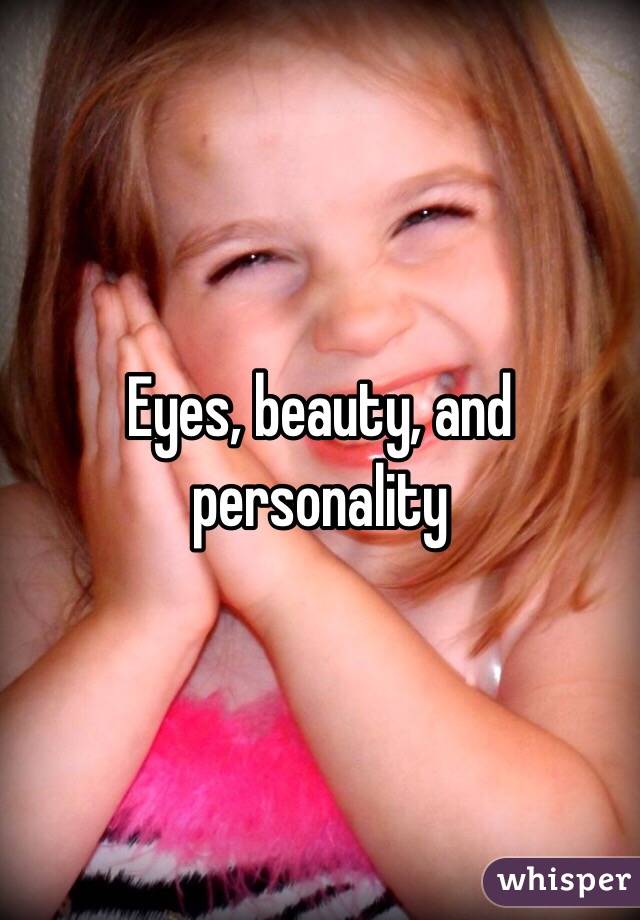 Eyes, beauty, and personality