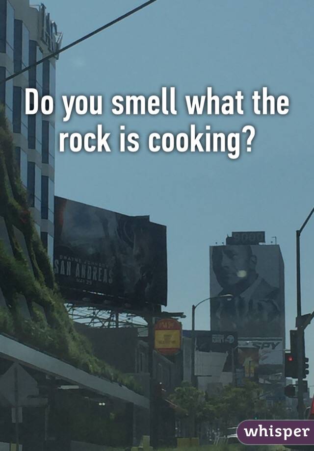 Do you smell what the rock is cooking?