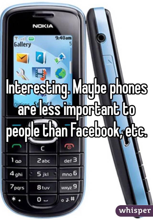 Interesting. Maybe phones are less important to people than Facebook, etc. 