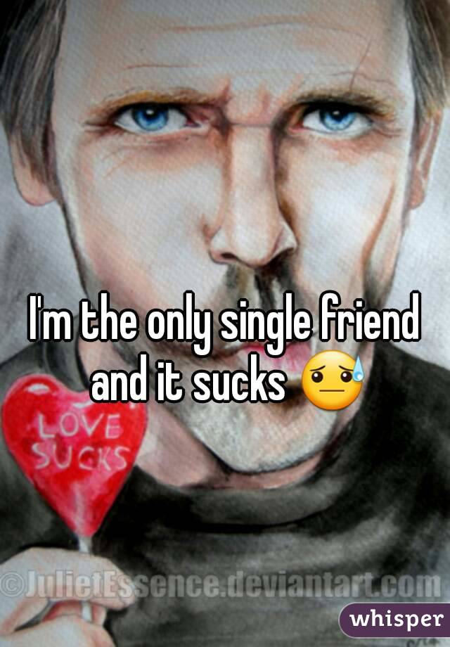 I'm the only single friend and it sucks 😓