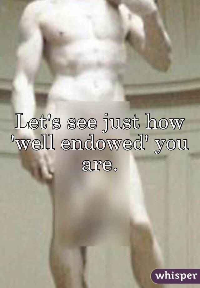 Let's see just how 'well endowed' you are. 