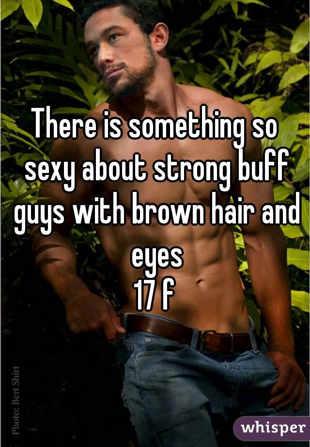 There is something so sexy about strong buff guys with brown hair and eyes
17 f