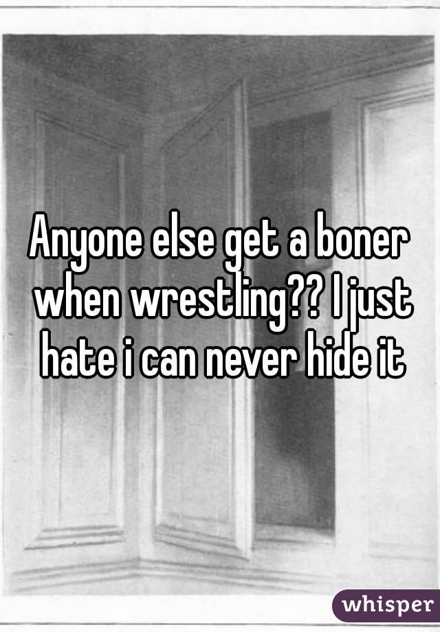 Anyone else get a boner when wrestling?? I just hate i can never hide it