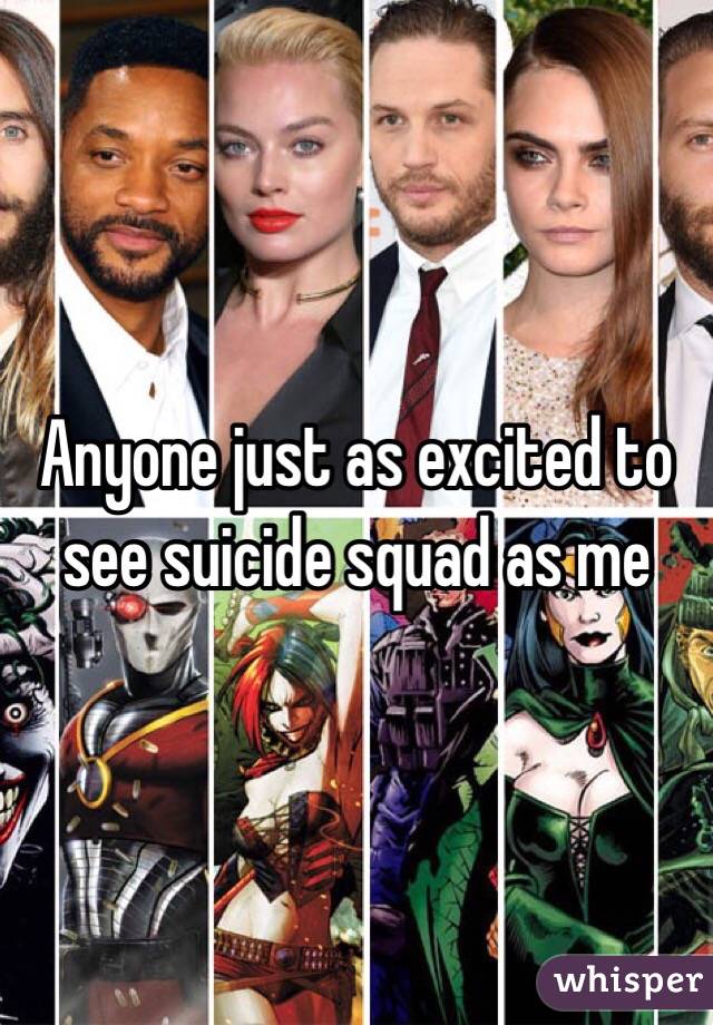 Anyone just as excited to see suicide squad as me 