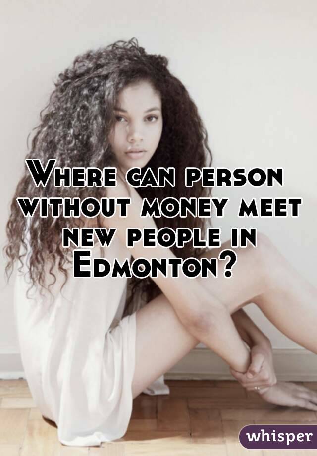 Where can person without money meet new people in Edmonton? 
