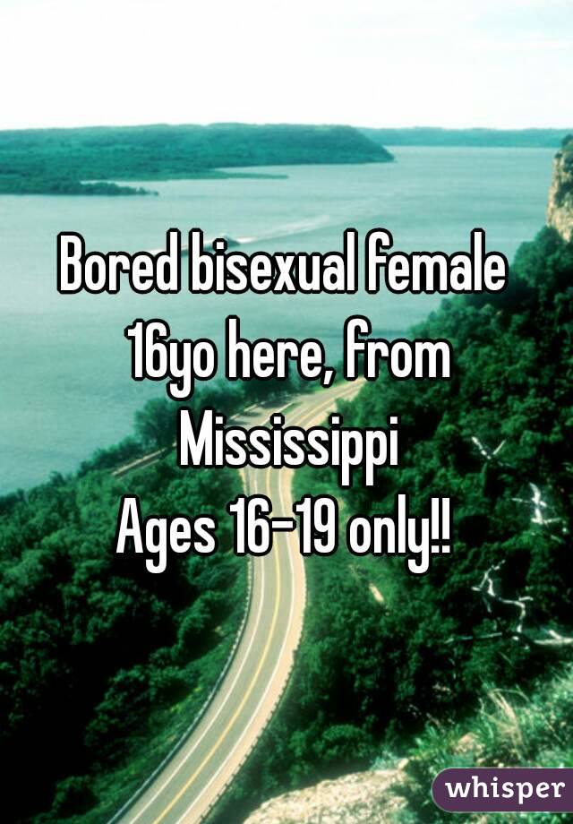 Bored bisexual female 16yo here, from Mississippi
Ages 16-19 only!!