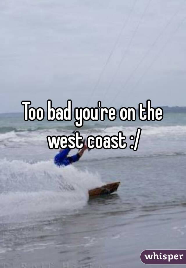 Too bad you're on the west coast :/