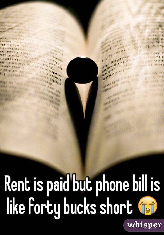 Rent is paid but phone bill is like forty bucks short 😭