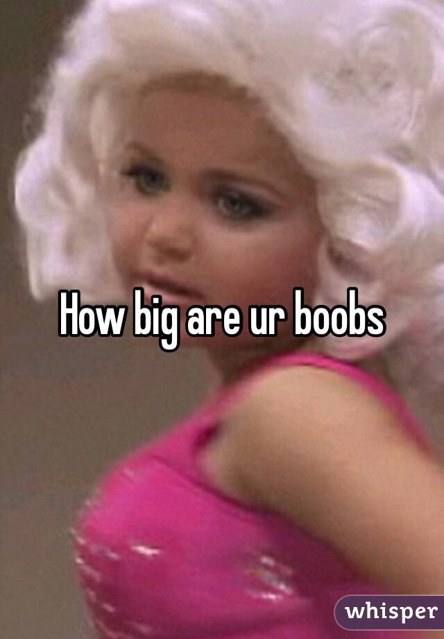 How big are ur boobs