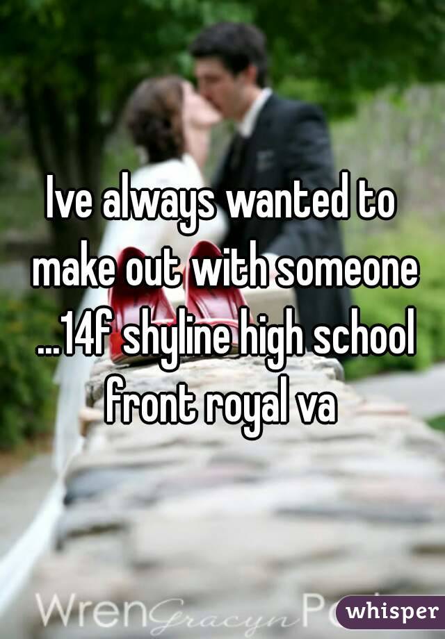 Ive always wanted to make out with someone ...14f shyline high school front royal va 