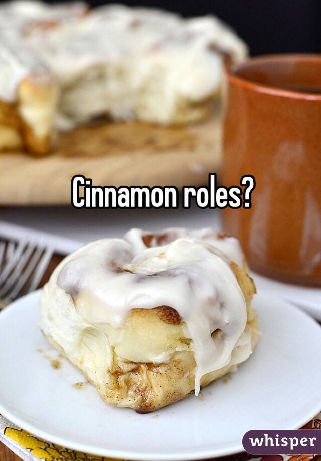 Cinnamon roles?
