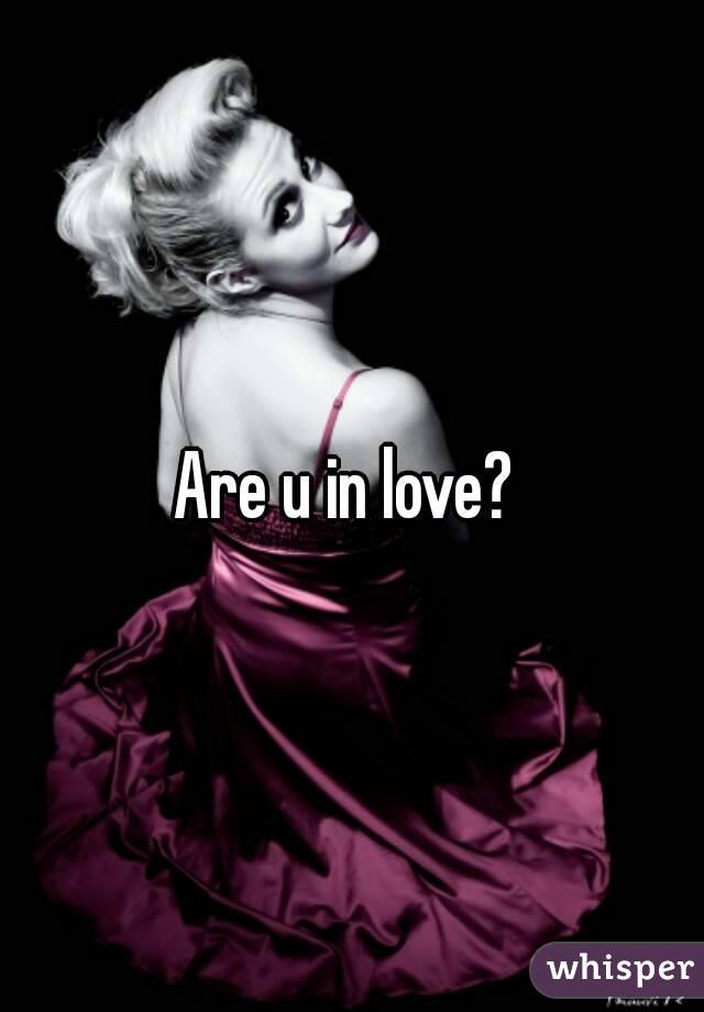 Are u in love? 