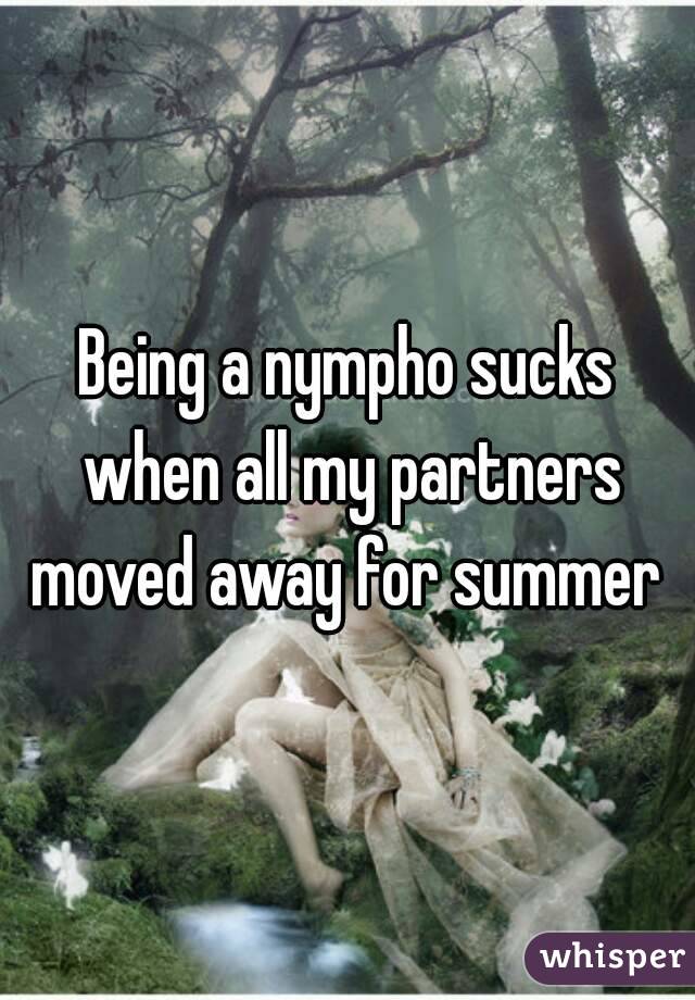 Being a nympho sucks when all my partners moved away for summer 