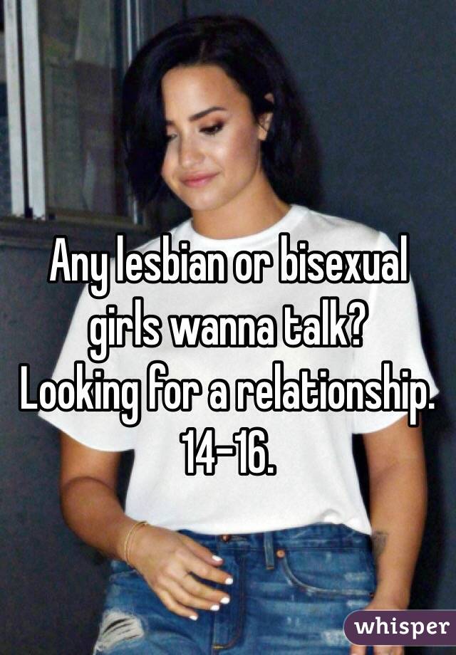 Any lesbian or bisexual girls wanna talk?
Looking for a relationship.
14-16.