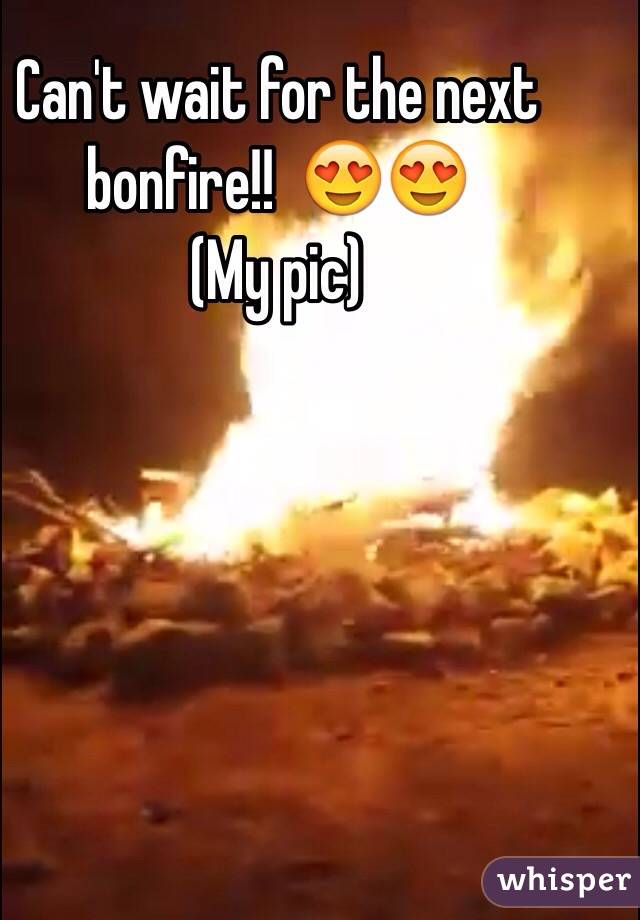 Can't wait for the next bonfire!!  😍😍 
(My pic) 