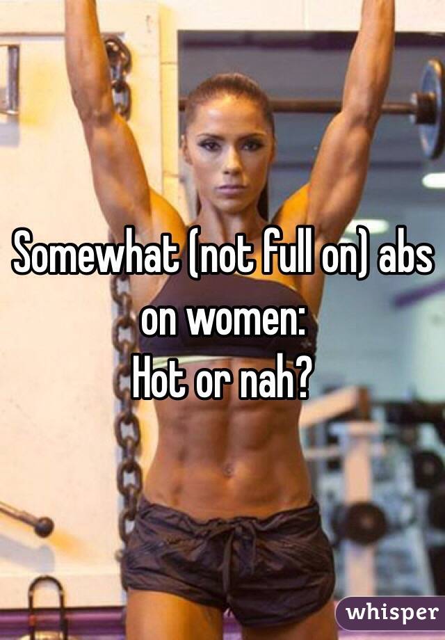 Somewhat (not full on) abs on women:
Hot or nah?