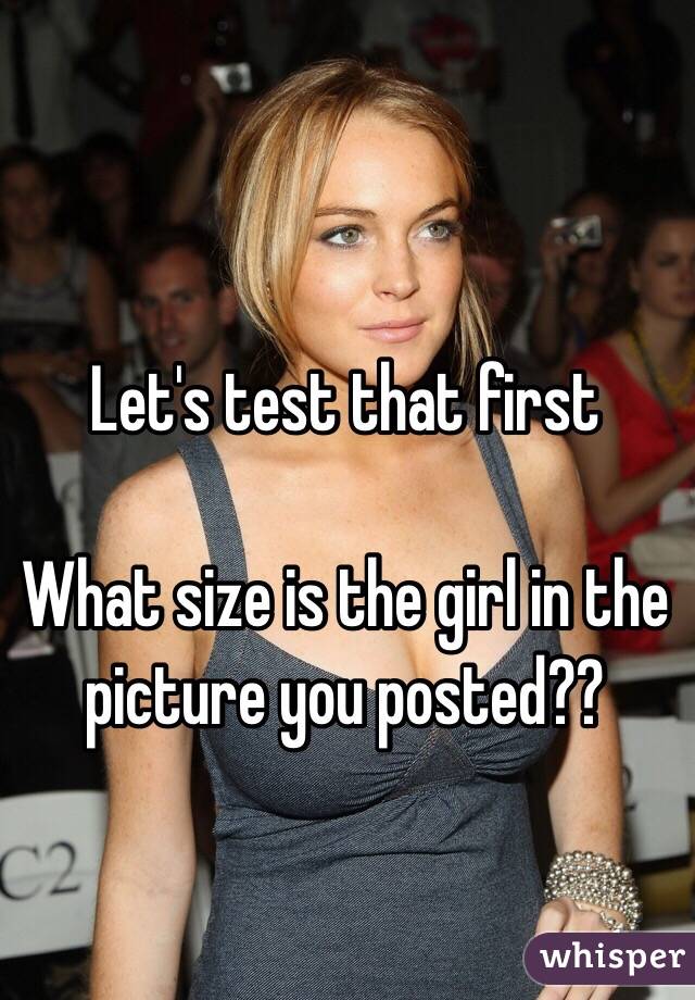 Let's test that first 

What size is the girl in the picture you posted??