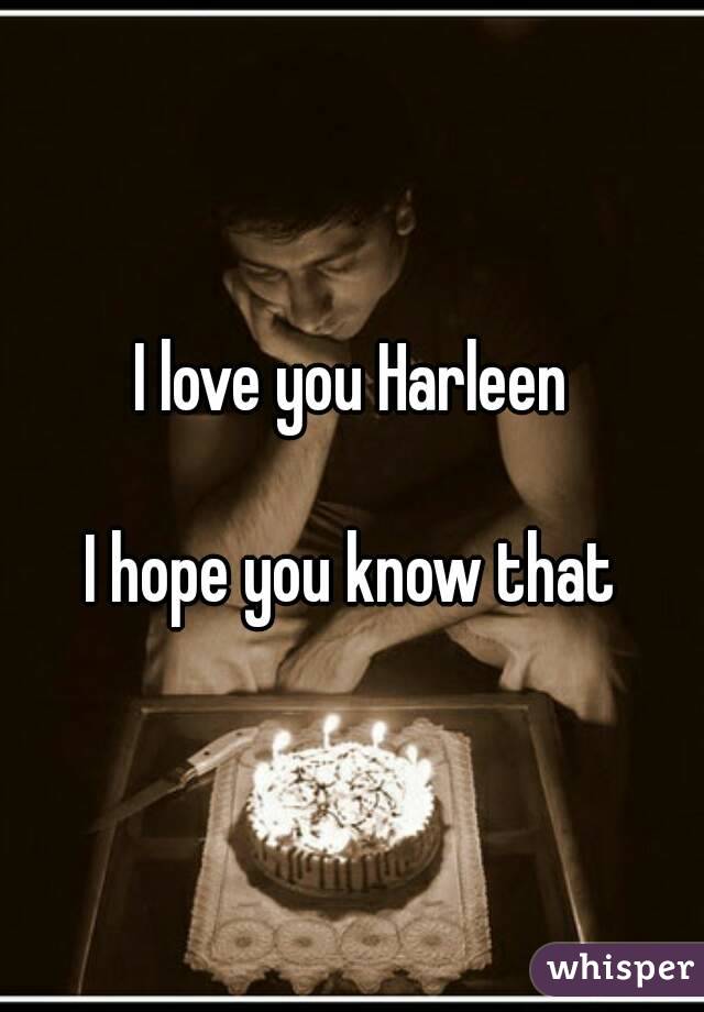 I love you Harleen

I hope you know that