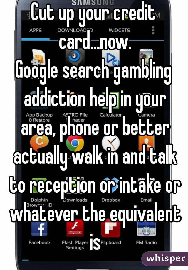 Cut up your credit card...now.
Google search gambling addiction help in your area, phone or better actually walk in and talk to reception or intake or whatever the equivalent is
