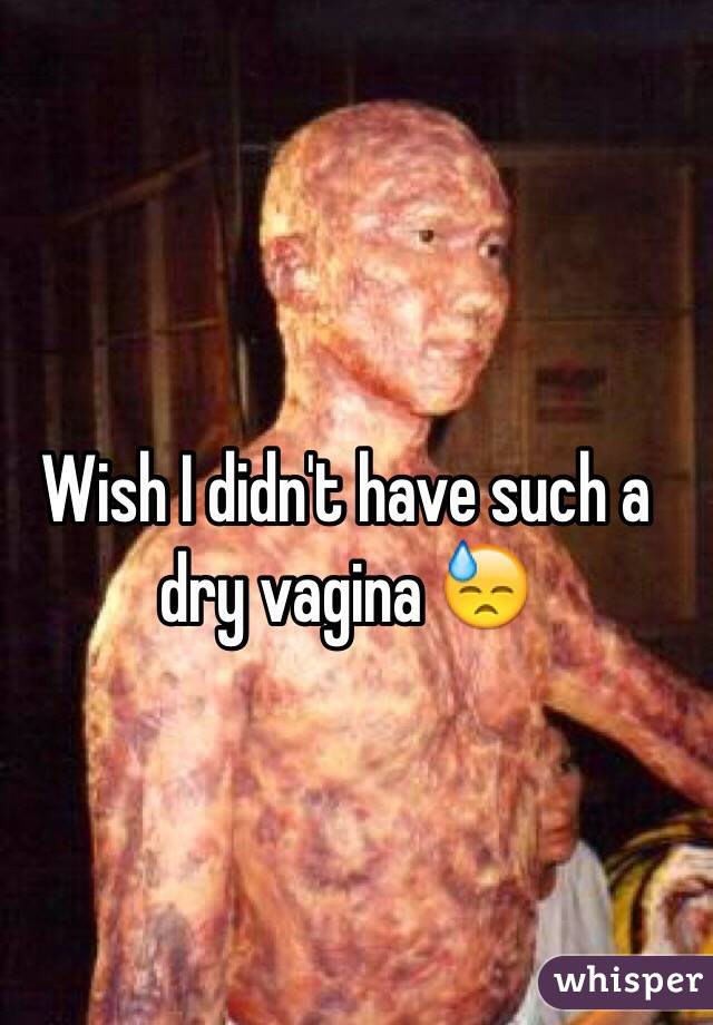 Wish I didn't have such a dry vagina 😓 