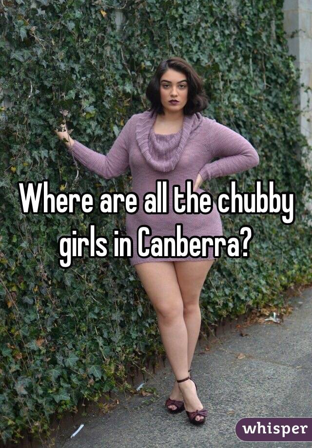 Where are all the chubby girls in Canberra?