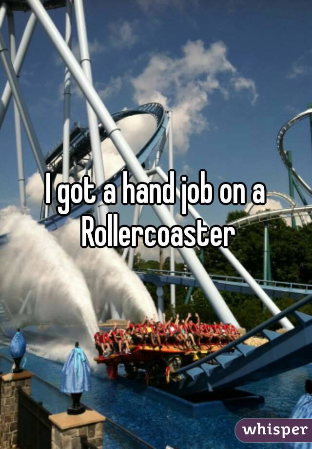 I got a hand job on a Rollercoaster